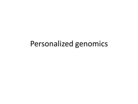 Personalized genomics