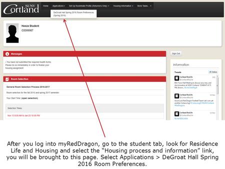 After you log into myRedDragon, go to the student tab, look for Residence Life and Housing and select the “Housing process and information” link, you will.