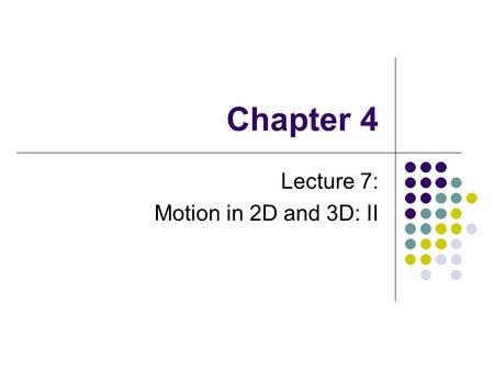 Lecture 7: Motion in 2D and 3D: II