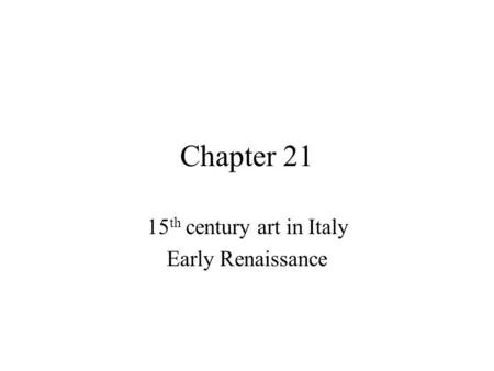 Chapter 21 15 th century art in Italy Early Renaissance.