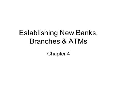 Establishing New Banks, Branches & ATMs