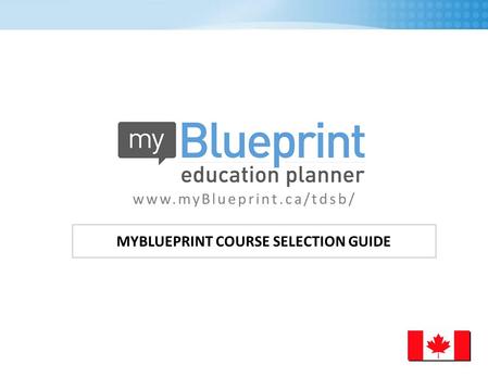 MYBLUEPRINT COURSE SELECTION GUIDE www.myBlueprint.ca/tdsb/