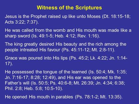 Witness of the Scriptures Jesus is the Prophet raised up like unto Moses (Dt. 18:15-18; Acts 3:22; 7:37). He was called from the womb and His mouth was.