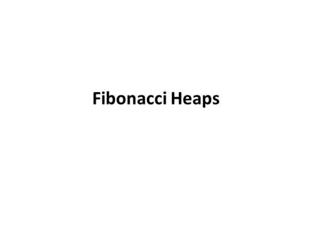 Fibonacci Heaps.