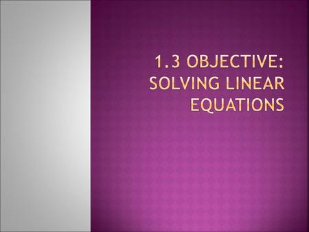  Equation: A statement that two expressions are =  Linear Equation: Can be written in the form ax + b = 0 (a and b are coefficients and a≠0)