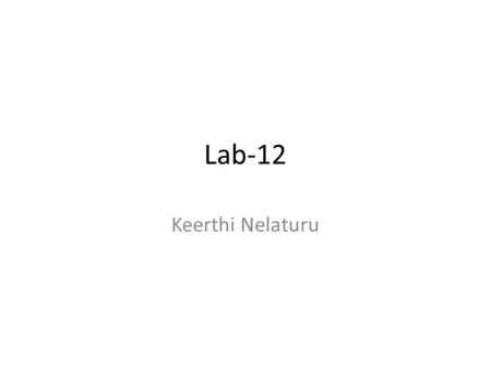 Lab-12 Keerthi Nelaturu. BitList Stores bit values in Linked List Has to be stored in right to left order Example : 101011 01 10 1 1.