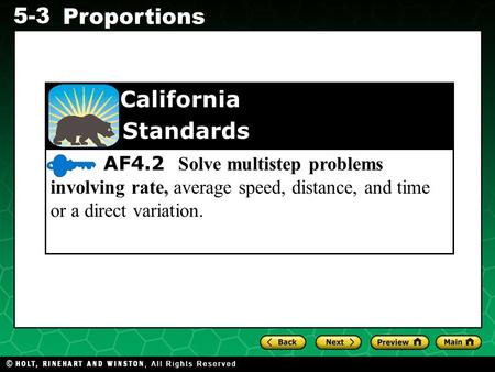 Evaluating Algebraic Expressions 5-3 Proportions AF4.2 Solve multistep problems involving rate, average speed, distance, and time or a direct variation.