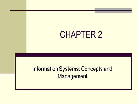 CHAPTER 2 Information Systems: Concepts and Management.