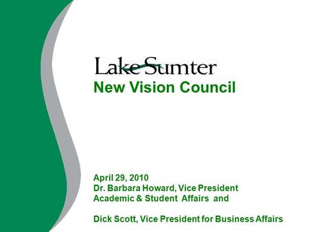 New Vision Council April 29, 2010 Dr. Barbara Howard, Vice President Academic & Student Affairs and Dick Scott, Vice President for Business Affairs.