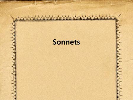 Sonnets. Shakespearean (Elizabethan) Sonnet 14 Lines 3 Quatrains (4 lines each) – Usually rhymes abab cdcd efef 1 Couplet (2 rhyming lines) Rhyme is gg.