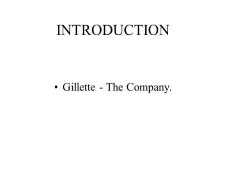 INTRODUCTION Gillette - The Company.. RESEARCH PROBLEM Distinguish Gel as a Separate Product Category. Finding the Attributes that are Important in the.