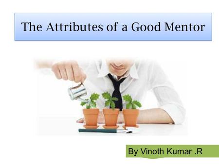 The Attributes of a Good Mentor By Vinoth Kumar.R.