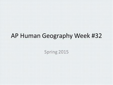 AP Human Geography Week #32 Spring 2015. AP Human Geography 4/27/15  OBJECTIVE: Demonstrate mastery of Chapter#10-Development. APHugVI.B.2.