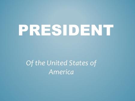 PRESIDENT Of the United States of America. The U.S. Constitution only sets 3 qualifications for President. 1.Natural Born citizen 2.35 years of age 3.14.