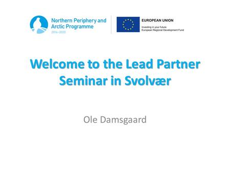 Welcome to the Lead Partner Seminar in Svolvær Ole Damsgaard.