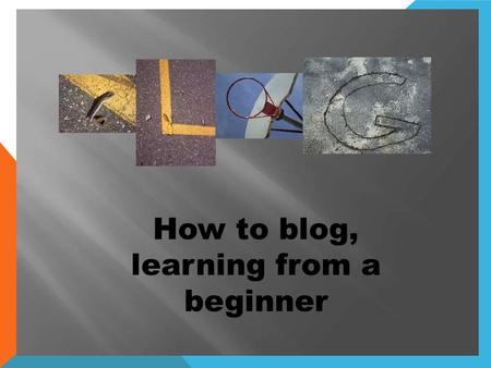 How to blog, learning from a beginner.