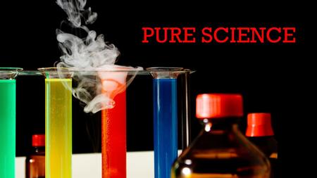 PURE SCIENCE. WHAT IS ‘PURE SCIENCE’? Pure Science is a category of science that deals with research and theories. It is also known as natural science,