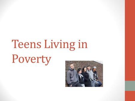 Teens Living in Poverty. Emotional Difficulties Lives are often filled with emotional and social instability Parents may have to move frequently to find.