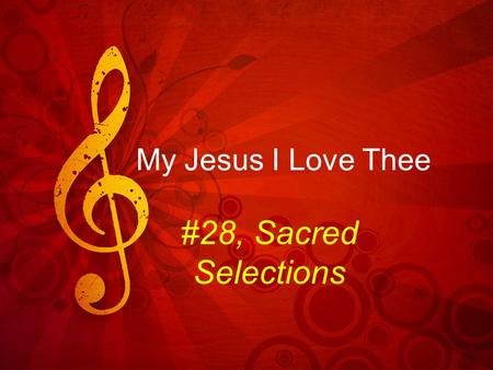 My Jesus I Love Thee #28, Sacred Selections. Background Poem written by William Ralph Featherson Around 1862, at age of 16 Published about 4 years later.