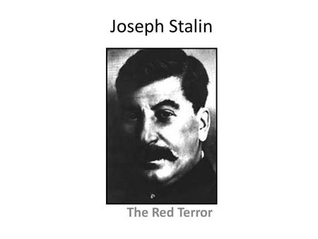 Joseph Stalin The Red Terror. Early Life Born Iosif Vissarionovich Dzhugashvili in Gori, Georgia in 1879. His 3 older brothers all died. He was a sickly.