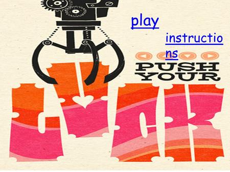 Instructions Play play instructio ns. Push your luck! Is a powerpoint game where you have to see how lucky you can be. Make decisions, answer general.