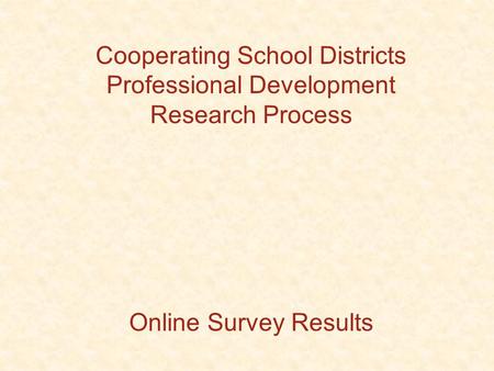 Cooperating School Districts Professional Development Research Process Online Survey Results.