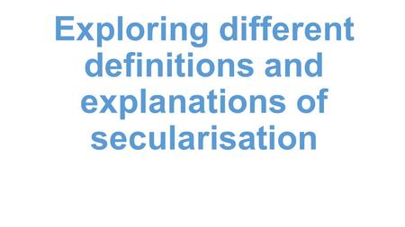 Exploring different definitions and explanations of secularisation.