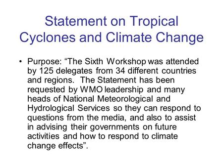 Statement on Tropical Cyclones and Climate Change Purpose: “The Sixth Workshop was attended by 125 delegates from 34 different countries and regions. The.