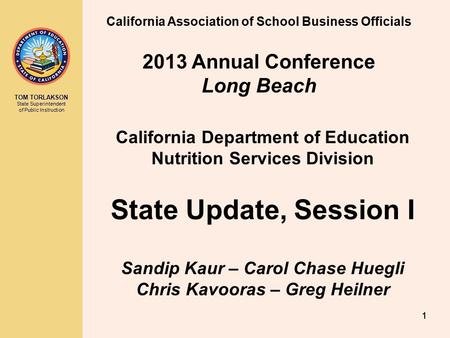 TOM TORLAKSON State Superintendent of Public Instruction 111 California Association of School Business Officials 2013 Annual Conference Long Beach California.