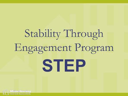 Stability Through Engagement Program STEP. STEP is a Housing First Program It is offered without preconditions, such as employment, income, mainstream.