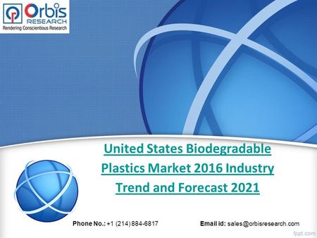 United States Biodegradable Plastics Market 2016 Industry Trend and Forecast 2021 Phone No.: +1 (214) 884-6817  id: