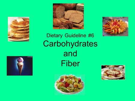 Dietary Guideline #6 Carbohydrates and Fiber. Big Piece of the Pie It is recommended that 45-65% of our diet should come from carbohydrates.