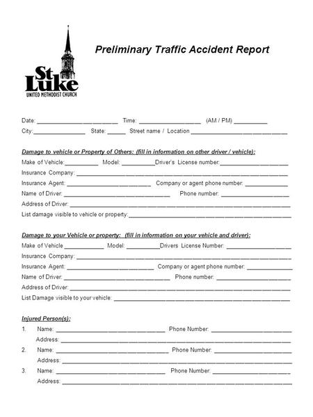 Preliminary Traffic Accident Report Date: __________________________ Time: ____________________ (AM / PM) ___________ City:_________________ State: ______.