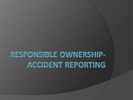 Driver Responsibility When Involved In An Accident  Stop Immediately (failure to do so is breaking the law)  Render aid to injured persons. Do not move.