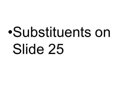 Substituents on Slide 25. The Phenyl Group When a benzene ring is a substituent, the term phenyl is used (for C 6 H 5  ) –You may also see “Ph” or “