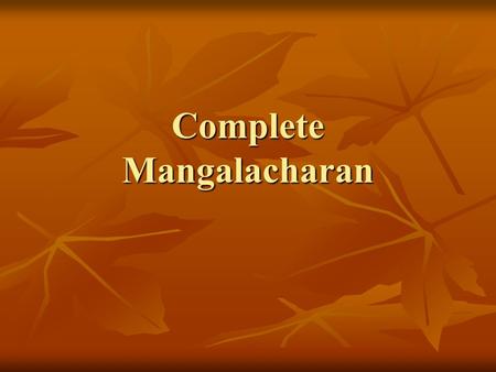 Complete Mangalacharan. oà ajïäna-timirändhasya jïänäïjana-çaläkayä cakñur unmélitaà yena tasmai çré-gurave namaù I offer my respectful obeisances unto.