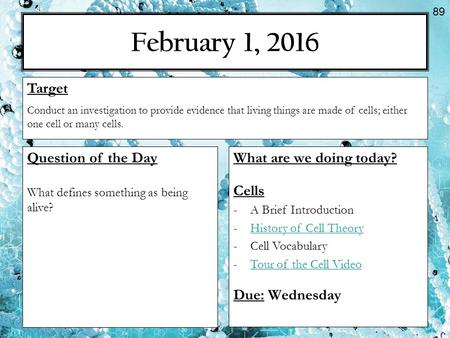 February 1, 2016 What are we doing today? Cells -A Brief Introduction -History of Cell TheoryHistory of Cell Theory -Cell Vocabulary -Tour of the Cell.