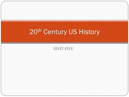 UNIT FIVE 20 th Century US History. UNIT 5, LESSON 1 AGENDA Welcome Review missing work Review the year so far (what we’ve learned, attitudes, etc.) HW: