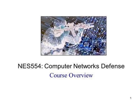 1 NES554: Computer Networks Defense Course Overview.