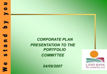 CORPORATE PLAN PRESENTATION TO THE PORTFOLIO COMMITTEE 04/09/2007.