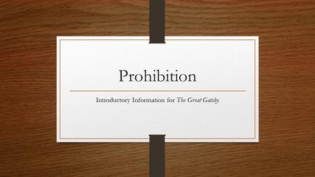 Prohibition Introductory Information for The Great Gatsby.