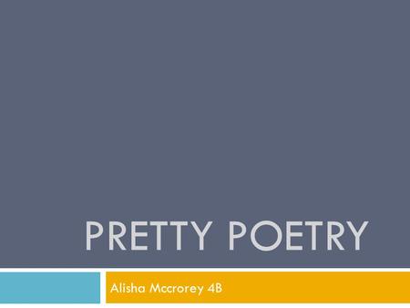 PRETTY POETRY Alisha Mccrorey 4B. Softball Softball is fun Especially a game in the afternoon sun When your patiently waiting in the dugout You must be.