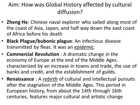 Aim: How was Global History affected by cultural diffusion? Zheng He: Chinese naval explorer who sailed along most of the coast of Asia, Japan, and half.