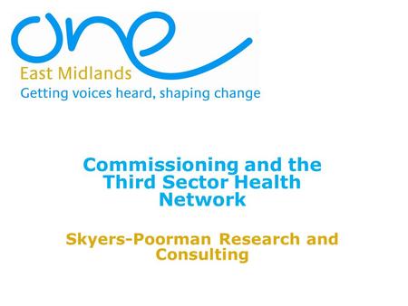 Commissioning and the Third Sector Health Network Skyers-Poorman Research and Consulting.