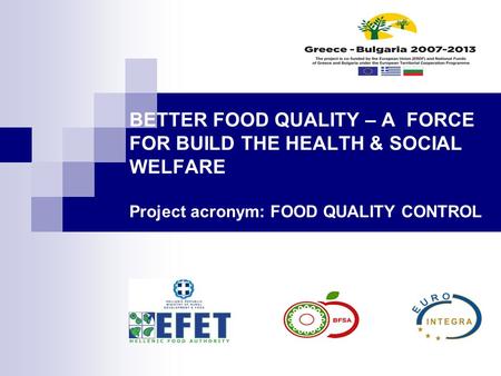 BETTER FOOD QUALITY – A FORCE FOR BUILD THE HEALTH & SOCIAL WELFARE Project acronym: FOOD QUALITY CONTROL.