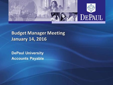 Budget Manager Meeting January 14, 2016 DePaul University Accounts Payable.