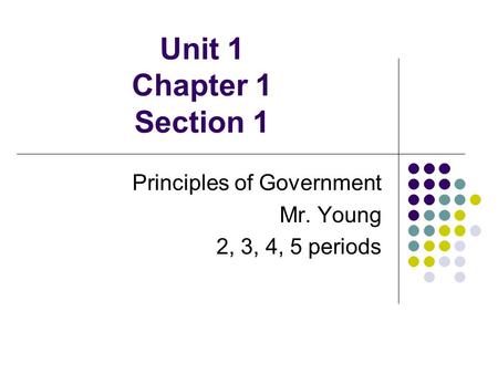 Unit 1 Chapter 1 Section 1 Principles of Government Mr. Young 2, 3, 4, 5 periods.