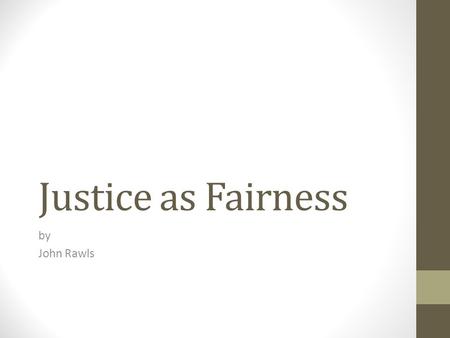 Justice as Fairness by John Rawls. Rawls looks at justice. Kant’s ethics and Utilitarianism are about right and wrong actions. For example: Is it ethical.