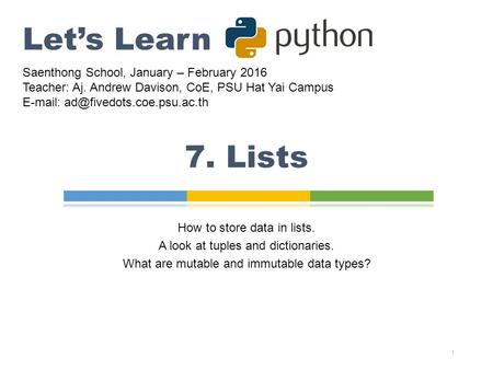 7. Lists 1 Let’s Learn Saenthong School, January – February 2016 Teacher: Aj. Andrew Davison, CoE, PSU Hat Yai Campus