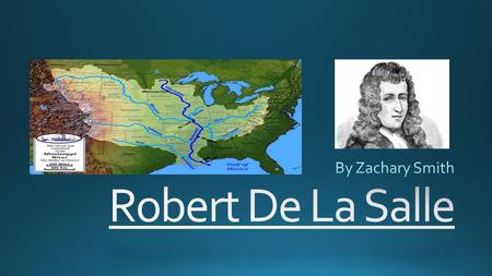 Robert De La Salle was a French nobleman who lived in France.